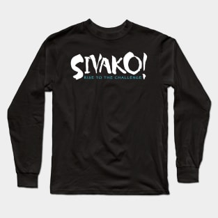 SIVAKO! Rise to the Challenge Long Sleeve T-Shirt